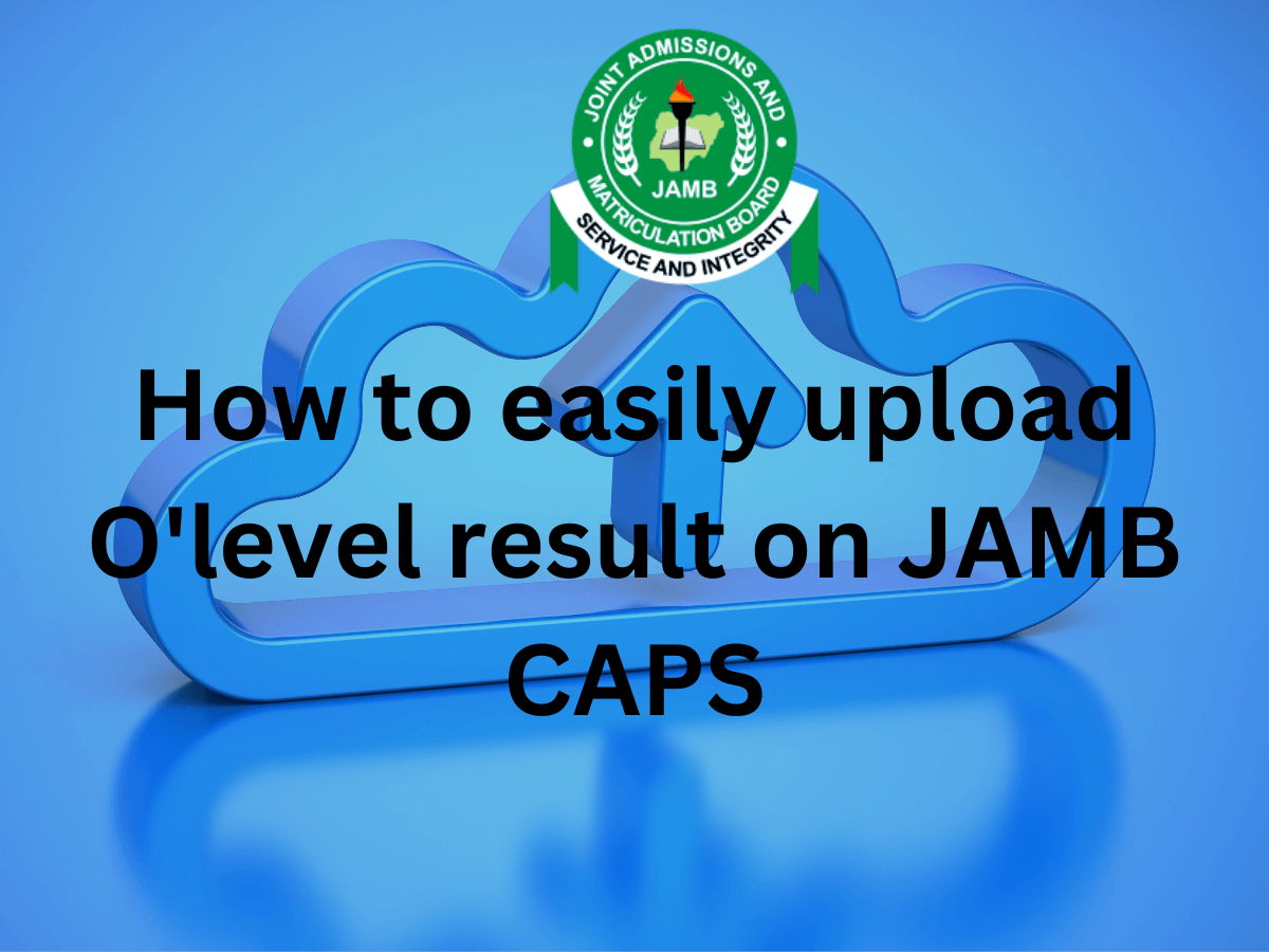 How to easily upload O'level result on JAMB CAPS in 2024 www